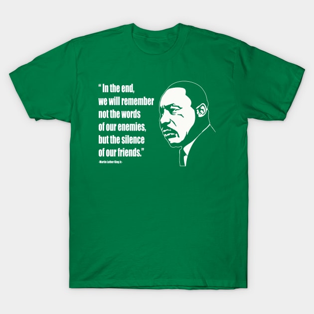 Martin Luther King (MLK) "We Will Remember the Silence Of Our Friends" Quote T-Shirt by IceTees